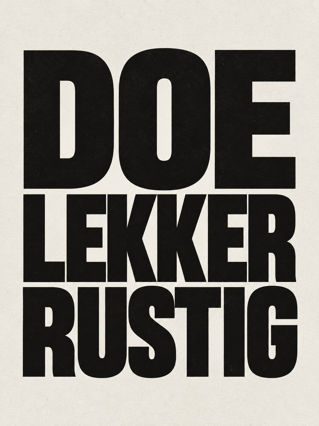 Typografische poster met de tekst Doe lekker rustig in grote zwarte letters op een crèmekleurige achtergrond.